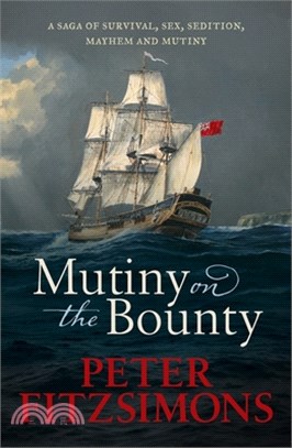 Mutiny on the Bounty: A Saga of Sex, Sedition, Mayhem and Mutiny, and Survival Against Extraordinary Odds