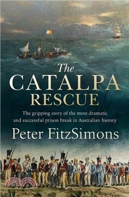 The Catalpa Rescue: The gripping story of the most dramatic and successful prison break in Australian history