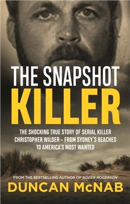 The Snapshot Killer：The shocking true story of predator and serial killer Christopher Wilder - from Sydney's beaches to America's Most Wanted
