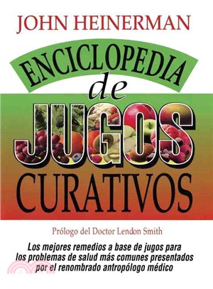 Enciclopedia De Jugos Curativos ─ Heinerman's Encyclopedia of Healing Juices