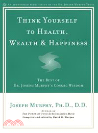 Think Yourself to Health, Wealth & Happiness ─ The Best of Joseph Murphy's Cosmic Wisdom