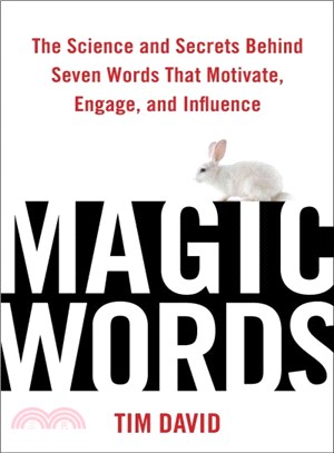 Magic Words ─ The Science and Secrets Behind 7 Words That Motivate, Engage, and Influence