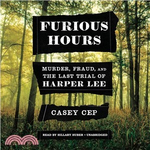 Furious Hours ― Murder, Fraud, and the Last Trial of Harper Lee