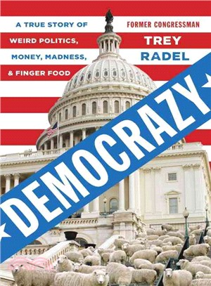 Democrazy ─ A True Story of Weird Politics, Money, Madness, and Finger Food