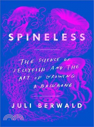 Spineless ─ The Science of Jellyfish and the Art of Growing a Backbone