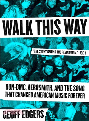 Walk This Way ― Run-dmc, Aerosmith, and the Song That Changed American Music Forever