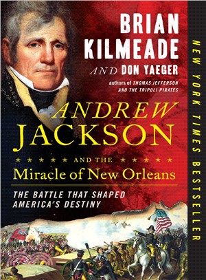 Andrew Jackson and the Miracle of New Orleans ― The Battle That Shaped America's Destiny