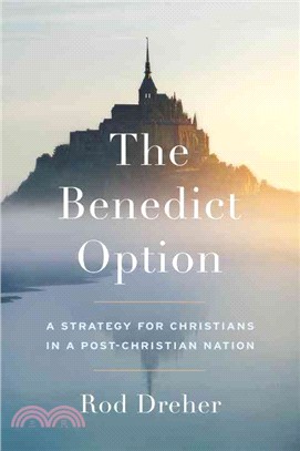 The Benedict Option ─ A Strategy for Christians in a Post-Christian Nation
