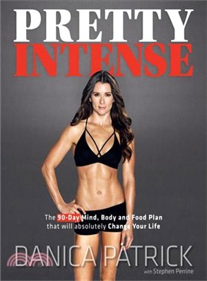 Pretty Intense ─ The 90-day Mind, Body and Food Plan That Will Absolutely Change Your Life