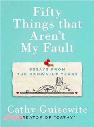 Fifty Things That Aren't My Fault ― Essays from the Grown-up Years