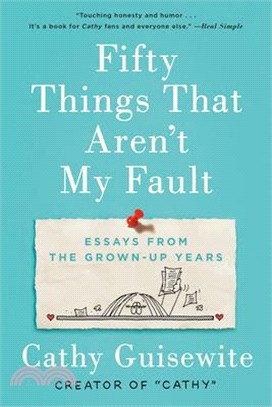 Fifty Things That Aren't My Fault ― Essays from the Grown-up Years