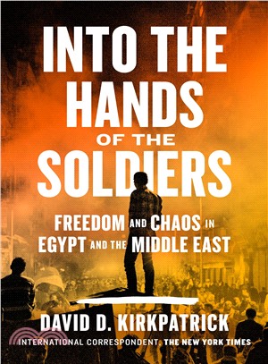 Into the Hands of the Soldiers ― Freedom and Chaos in Egypt and the Middle East