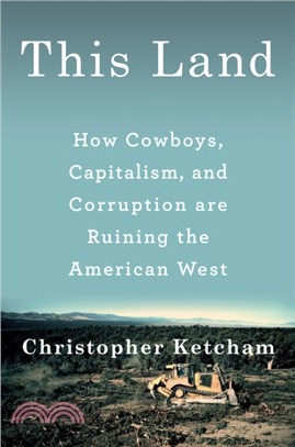 This Land ― How Cowboys, Capitalism, and Corruption Are Ruining the American West