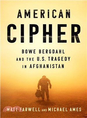 American Cipher ― Bowe Bergdahl and the U.s. Tragedy in Afghanistan