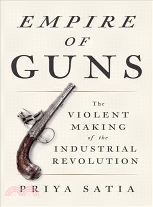 Empire of Guns ─ The Violent Making of the Industrial Revolution