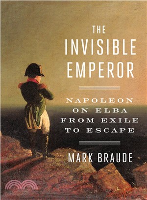 The Invisible Emperor ― Napoleon on Elba from Exile to Escape