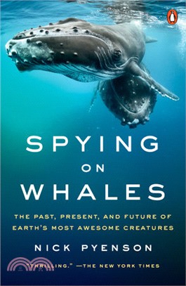 Spying on whales :the past, present, and future of earth's most awesome creatures /