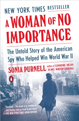 A Woman of No Importance: The Untold Story of the American Spy Who Helped Win World War II