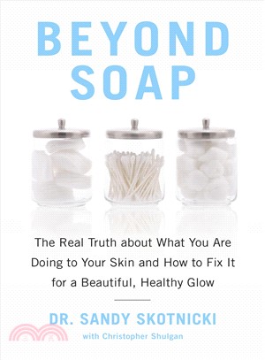 Beyond Soap ― The Real Truth About What You Are Doing to Your Skin and How to Fix It for a Beautiful, Healthy Glow