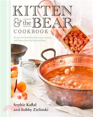 Kitten And The Bear Cookbook：Recipes for Small Batch Preserves, Scones, and Sweets from the Beloved Shop