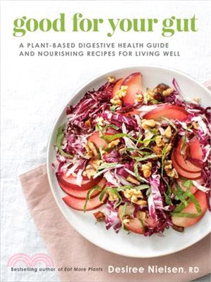 Good for Your Gut: A Plant-Based Digestive Health Guide and Nourishing Recipes for Living Well