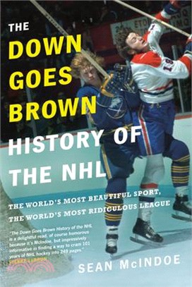 The Down Goes Brown History of the Nhl ― The World's Most Beautiful Sport, the World's Most Ridiculous League