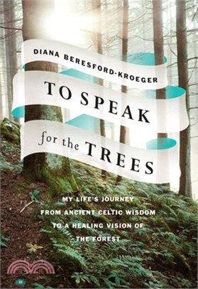 To Speak for the Trees ― My Life's Journey from Ancient Celtic Wisdom to a Healing Vision of the Forest