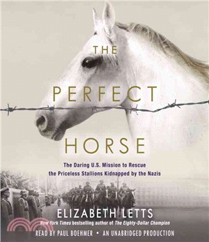 The Perfect Horse ─ The Daring U.S. Mission to Rescue the Priceless Stallions Kidnapped by the Nazis