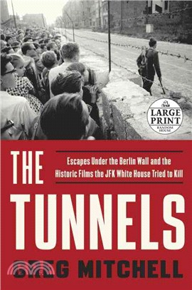 The Tunnels ─ Escapes Under the Berlin Wall and the Historic Films the JFK White House Tried to Kill