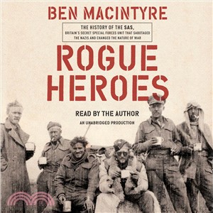 Rogue Heroes ─ The History of the SAS, Britain's Secret Special Forces Unit That Sabotaged the Nazis and Changed the Nature of War