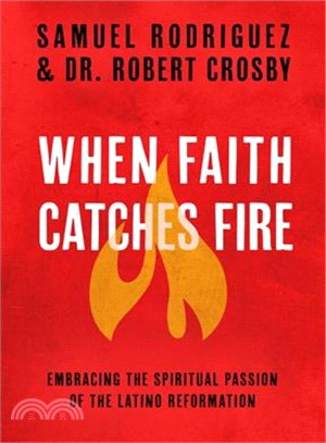 When Faith Catches Fire ─ Embracing the Spiritual Passion of the Latino Reformation
