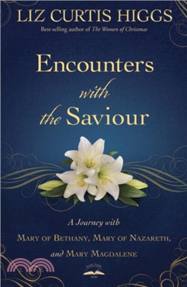 Encounters with the Saviour：A Journey with Mary of Bethany, Mary of Nazareth, and Mary Magdalene