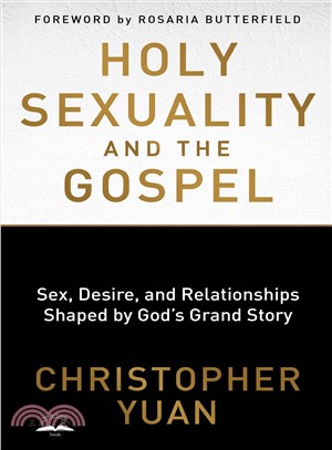 Holy Sexuality and the Gospel ― Sex, Desire, and Relationships Shaped by God's Grand Story