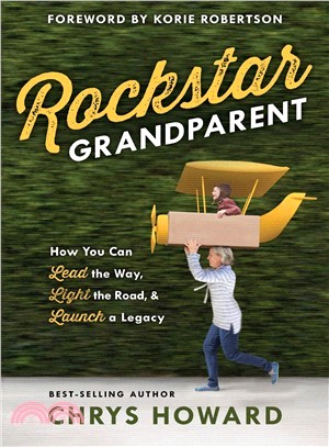 Rockstar Grandparent ― How You Can Lead the Way, Light the Road, and Launch a Legacy