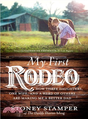 My First Rodeo ― How Three Daughters, One Wife, and a Herd of Others Are Making Me a Better Dad
