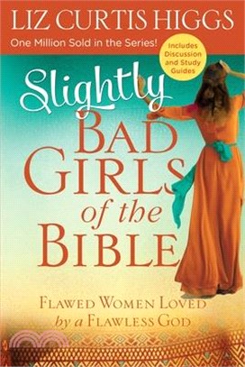 Slightly Bad Girls of the Bible ― Flawed Women Loved by a Flawless God