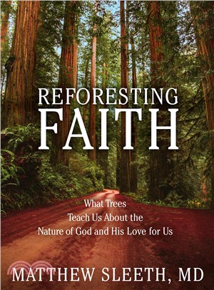 Reforesting Faith ― What Trees Teach Us About the Nature of God and His Love for Us