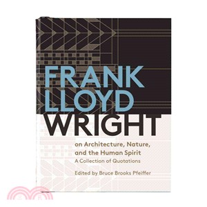 Frank Lloyd Wright on Architecture, Nature, and the Human Spirit ─ A Collection of Quotations