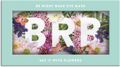 Say It with Flowers Be Right Back Eye Mask
