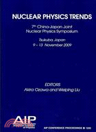 Nuclear Physics Trends: 7th China-Japan Joint Nuclear Physics Symposium Tsukuba, Japan 9-13 November 2009