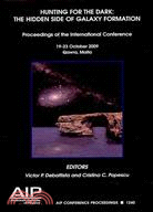 Hunting for the Dark: The Hidden Side of Galaxy Formation: Proceedings of the International Conference, 19-23 October 2009, Qawra,Malta