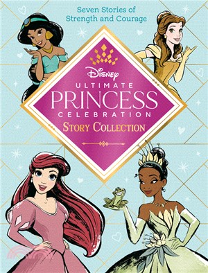 Ultimate Princess Celebration Story Collection (Disney Princess): Includes Seven Stories of Strength and Courage!