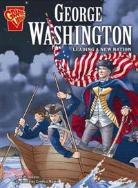 George Washington ─ Leading A New Nation