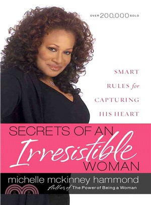 Secrets of an Irresistible Woman ─ Smart Rules for Capturing His Heart