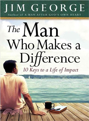 The Man Who Makes a Difference: 10 Keys to a Life of Impact