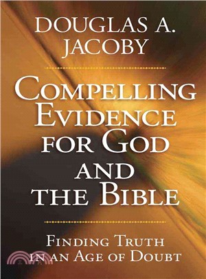 Compelling Evidence For God and the Bible ― Finding Truth in an Age of Doubt