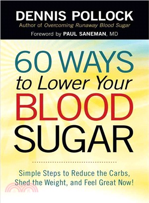 60 Ways to Lower Your Blood Sugar ― Simple Steps to Reduce the Carbs, Shed the Weight, and Feel Great Now!
