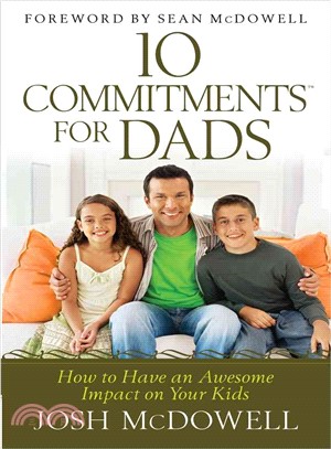 10 Commitments for Dads ― How to Have an Awesome Impact on Your Kids