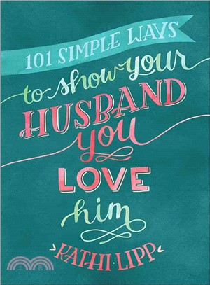 101 Simple Ways to Show Your Husband You Love Him