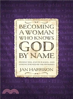 Becoming a Woman Who Knows God by Name ─ Protected, Encouraged, and Strengthened by His Promises